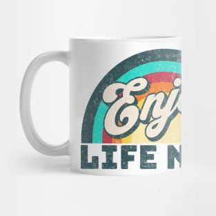 Enjoy Life Now! Mug